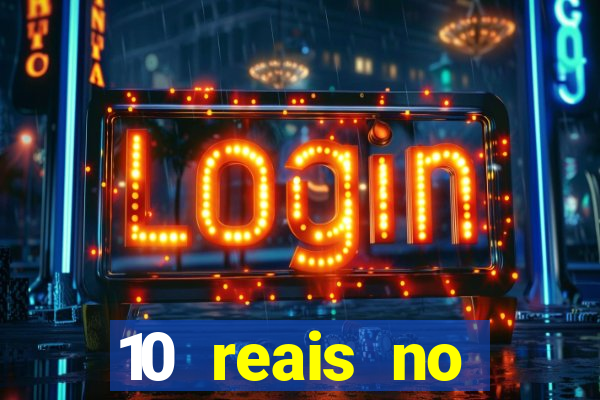 10 reais no cadastro cassino